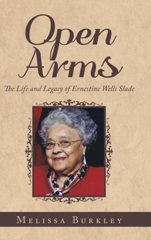 Hardcover Open Arms: The Life and Legacy of Ernestine Wells Slade Book
