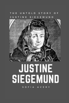 Paperback Justine Siegemund: The Untold Story of Justine Siegemund Book