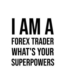 Paperback I am a forex trader, what's your superpowers: Lined Notebook For Forex Trader, Stock Trading Journal, Best Gift Item Book