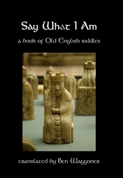 Hardcover Say What I Am: A Book of Old English Riddles Book
