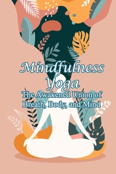 Mindfulness Yoga: The Awakened Union of Breath, Body, and Mind: Teaching Mindfulness Skills