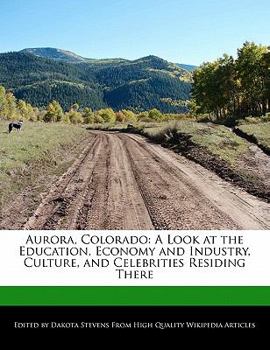 Aurora, Colorado : A Look at the Education, Economy and Industry, Culture, and Celebrities Residing There