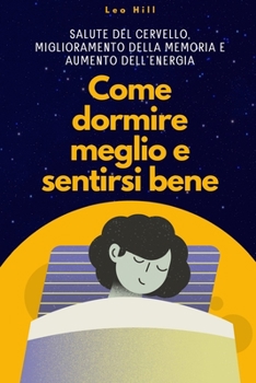 Come Dormire Meglio e Sentirti Bene: Salute del Cervello, Miglioramento della Memoria e Aumento dell'Energia