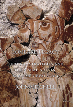 Hardcover Lombard Legacy: Cultural Strategies and the Visual Arts in Early Medieval Italy Book