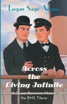 Across the Living Infinite : A Queer Romance Aboard the RMS Titanic