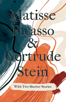 Matisse Picasso and Gertrude Stein With Two Shorter Stories
