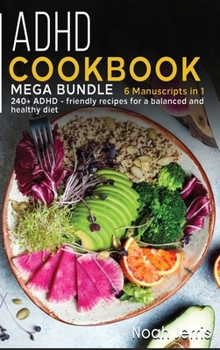 Hardcover ADHD Cookbook: MEGA BUNDLE - 6 Manuscripts in 1 - 240+ ADHD friendly recipes to improve your health Book