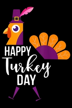 Paperback Happy Turkey Day: Happy Turkey Day Funny Thanksgiving Holiday Gift Journal/Notebook Blank Lined Ruled 6x9 100 Pages Book