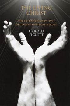 Hardcover The Living Christ: The Extraordinary Lives of Today's Spiritual Heroes Book