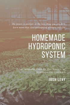 Paperback Homemade Hydroponic System: The Ultimate Beginners Guide to Building a Hydroponic System Book