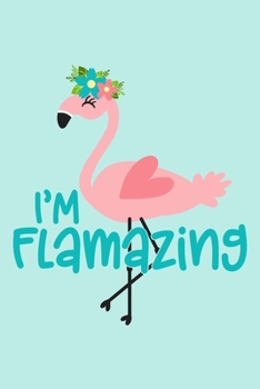 Paperback I'm Flamazing: 105 Undated Pages: Paperback Journal: Trendy and Sassy Flamingo Book