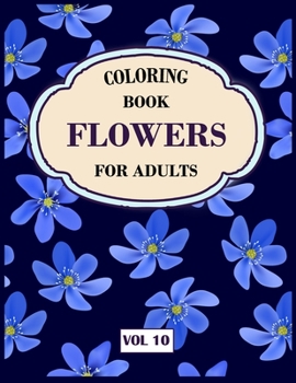 Paperback Flower Coloring Book For Adults Vol 10: An Adult Coloring Book with Flower Collection, Stress Relieving Flower Designs for Relaxation Book