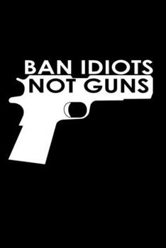 Ban idiots not guns: 110 Game Sheets - 660 Tic-Tac-Toe Blank Games | Soft Cover Book for Kids for Traveling & Summer Vacations | Mini Game | Clever ... x 22.86 cm | Single Player | Funny Great Gift