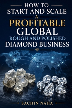 How to Start and Scale a Profitable Global Rough and Polished Diamond Business