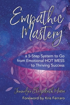 Paperback Empathic Mastery: A 5-Step System to Go from Emotional Hot Mess to Thriving Success Book