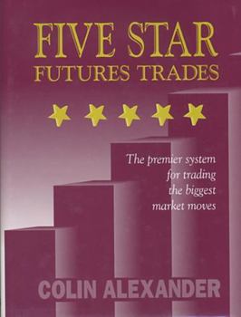 Hardcover Five Star Futures Trades: The Premier System for Trading the Biggest Market Moves Book