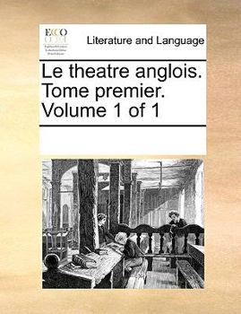 Paperback Le Theatre Anglois. Tome Premier. Volume 1 of 1 [French] Book
