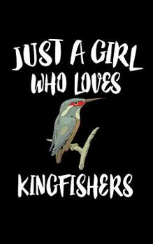 Paperback Just A Girl Who Loves Kingfishers: Animal Nature Collection Book