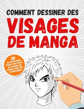 Paperback Comment Dessiner Des Visages De Manga: 30 Illustrations Étape Par Étape De Visages De Manga Avec Des Expressions [French] Book