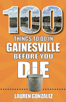 Paperback 100 Things to Do in Gainesville Before You Die Book