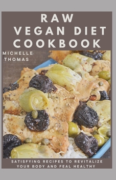 Paperback Raw Vegan Diet: Satisfying Recipes to Revitalize your body and feel Healthy Book