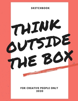 Think Outside the Box: Unlined Skatch Book - Large (8.5 x 11 inches)- 110 Pages