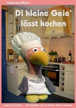 Paperback Di kleine Geie' lässt kochen: Ingebo'g kocht ... die Familie und di kleine Geie' speisen [German] Book