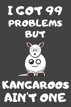 Paperback I Got 99 Problems But Kangaroos Ain't One: Kangaroo Gifts Blank Lined Notebooks, Journals, Planners and Diaries to Write In - For Kangaroo Lovers Book