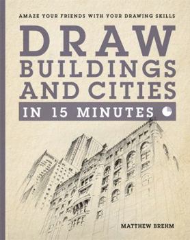 Paperback Draw Buildings and Cities in 15 Minutes: Amaze Your Friends with Your Drawing Skills Book