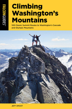 Paperback Climbing Washington's Mountains: 100 Classic Summit Routes to Washington's Cascade and Olympic Mountains Book