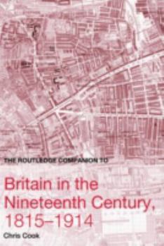 Hardcover The Routledge Companion to Britain in the Nineteenth Century, 1815-1914 Book