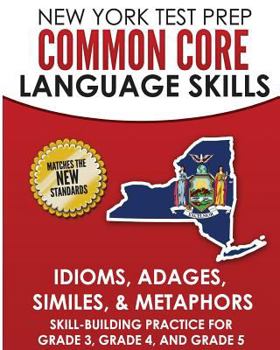 Paperback NEW YORK TEST PREP Common Core Language Skills Idioms, Adages, Similes, & Metaphors: Skill-Building Practice for Grade 3, Grade 4, and Grade 5 Book