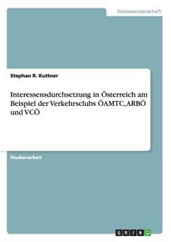 Paperback Interessensdurchsetzung in Österreich am Beispiel der Verkehrsclubs ÖAMTC, ARBÖ und VCÖ [German] Book
