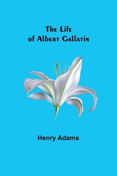 Paperback The Life of Albert Gallatin Book