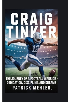 Paperback Craig Tinker: The Journey of a Football Warrior - Dedication, Discipline, and Dreams Book