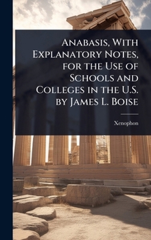 Anabasis, With Explanatory Notes, for the Use of Schools and Colleges in the U.S. by James L. Boise