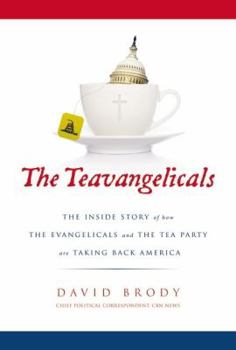 Hardcover The Teavangelicals: The Inside Story of How the Evangelicals and the Tea Party Are Taking Back America Book