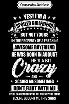 Composition Notebook: Womens Yes I'm A Spoiled Girlfriend Of A August Boyfriend Funny  Journal/Notebook Blank Lined Ruled 6x9 100 Pages