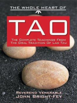 Hardcover The Whole Heart of Tao: The Complete Teachings from the Oral Tradition of Lao-Tzu Book