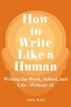 Paperback How to Write Like a Human: Writing for Work, School, and Life-Without AI Book