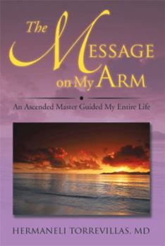 Paperback The Message on My Arm: An Ascended Master Guided My Entire Life Book