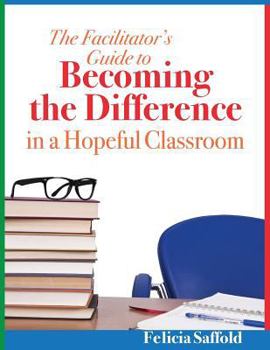 Paperback The Facilitator's Guide to Becoming the Difference in a Hopeful Classroom Book