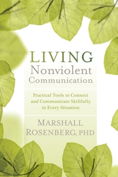 Paperback Living Nonviolent Communication: Practical Tools to Connect and Communicate Skillfully in Every Situation Book