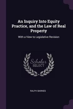Paperback An Inquiry Into Equity Practice, and the Law of Real Property: With a View to Legislative Revision Book