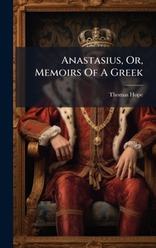 Anastasius, Or, Memoirs Of A Greek