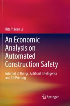Paperback An Economic Analysis on Automated Construction Safety: Internet of Things, Artificial Intelligence and 3D Printing Book