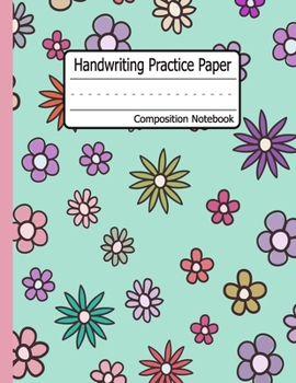 Handwriting Practice Paper : Floral Cover Dotted Midline Grades K-3 K-2 School Exercise Book 120 Pages -