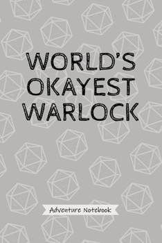 World's Okayest Warlock - Adventure Notebook: Funny Warlock Player Character Quote, Roleplaying Board Game Journal with Modern 20 Dice Print Soft Cover