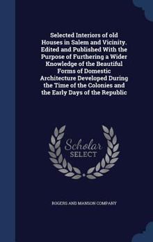 Hardcover Selected Interiors of old Houses in Salem and Vicinity. Edited and Published With the Purpose of Furthering a Wider Knowledge of the Beautiful Forms o Book