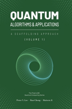 Hardcover Quantum Algorithms and Applications: A Scaffolding Approach (Vol 1) Book